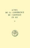 Serge Lancel - Actes De La Conference De Carthage En 411. Tome 2, La Capitulation Generale Des Actes De La Premiere Seance, Edition Bilingue Francais-Latin.
