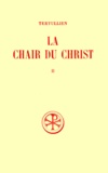 Jean-Pierre Mahé et  Tertullien - La Chair Du Christ. Tome 2, Commentaire Et Index.