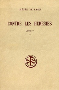 Charles Mercier et  Irénée de Lyon - Contre Les Heresies. Livre 5, Tome 2, Edition Bilingue Francais-Latin.