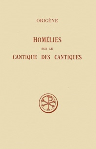Olivier Rousseau et  Origène - Homelies Sur Le Cantique Des Cantiques. Edition Bilingue Francais-Latin, 2eme Edition.