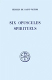 Roger Baron et Hugues de Saint-Victor - Six Opuscules Spirituels : La Meditation. La Parole De Dieu. La Realite De L'Amour. Ce Qu'Il Faut Aimer Vraiment. Les Cinq Septenaires. Les Sept Dons De L'Esprit. Edition Bilingue Francais-Latin.