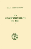 Anne-Marie Malingrey et Jean Chrysostome - Sur L'Incomprehensibilite De Dieu. Tome 1, Homelies 1 A 5, Edition Bilingue Francais-Grec, 2eme Edition.
