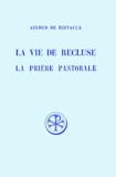 Charles Dumont et  Aelred de Rievaulx saint - La Vie De Recluse. La Priere Pastorale, Edition Bilingue Francais-Latin.