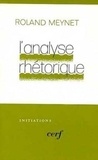 Roland Meynet - L'Analyse rhétorique - Une nouvelle méthode pour comprendre la Bible, textes fondateurs et exposé systématique.