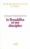 Môhan Wijayaratna - Le Bouddha et ses disciples - Texte intégral de 27 textes du canon bouddhique.