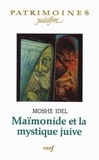 Moshé Idel - Maïmonide et la mystique juive.