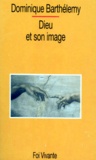 Dominique Barthélemy - Dieu et son image - Ébauche d'une théologie biblique.