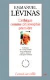 Jacques Rolland et Jean Greisch - EMMANUEL LEVINAS. - L'éthique comme philosophie première, Actes du colloque de Cerisy-la-Salle, août-septembre 1986.