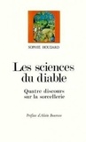 Sophie Houdard - Les sciences du diable - Quatre discours sur la sorcellerie, XVe-XVIIe siècle.