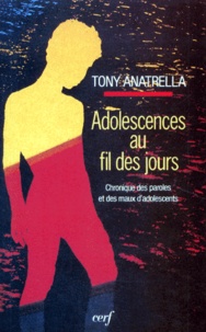 Tony Anatrella - Adolescences Au Fil Des Jours. Chronique Des Paroles Et Des Maux D'Adolescents, 3eme Edition.