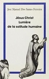 J-M dos Santos Ferreira - Jésus-Christ, lumière de la solitude humaine.