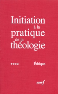 Bernard Lauret et François Refoulé - Initiation à la pratique de la théologie - Tome 4, Ethique.