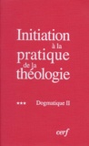 Bernard Lauret et François Refoulé - Initiation à la pratique de la théologie - Tome 3, Dogmatique II.