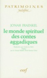 Jonah Fraenkel - Le monde spirituel des contes aggadiques.