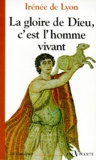  Irénée de Lyon - La gloire de Dieu, c'est l'homme vivant.