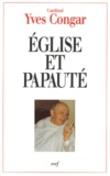 Yves Congar - Eglise Et Papaute. Regards Historiques.