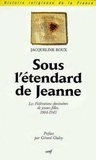 Jacqueline Roux - Sous l'étendard de Jeanne - Les fédérations diocésaines de jeunes filles, 1904-1945, une ACJF féminine ?.