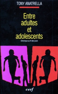 Tony Anatrella - Entre Adultes Et Adolescents. Chronique Au Fil Des Jours, 2eme Edition.