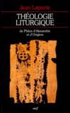 Jean Laporte - Théologie liturgique de Philon d'Alexandrie et d'Origène.