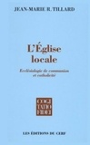 Jean-Marie Tillard - L'Eglise Locale. Ecclesiologie De Communion Et Catholicite.