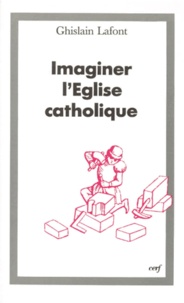 Ghislain Lafont - Imaginer l'Eglise catholique.