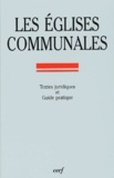  Collectif Clairefontaine - Les Eglises Communales. Guide Pratique Des Edifices Affectes Au Culte Catholique, Construits Avant 1905, Proprietes Des Communes.