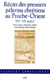 Pierre Maraval - Recits Des Premiers Pelerins Chretiens Au Proche-Orient (Iveme-Viieme Siecle).