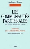 Alphonse Borras - Les communautés paroissiales droit canonique et perspectives pastorales.