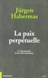Jürgen Habermas - La paix perpétuelle - Le bicentenaire d'une idée kantienne.