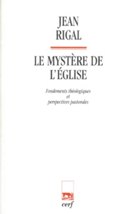 Jean Rigal - Le Mystere De L'Eglise. Fondements Theologiques Et Perspectives Pastorales.