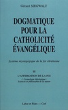 Gérard Siegwalt - Dogmatique pour la catholicité évangélique - Tome 3, L'affirmation de la foi Volume 1, Cosmologie théologique : sciences et philosophie de la nature.