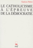 Gaston Pietri - Le Catholicisme A L'Epreuve De La Democratie.