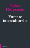 Elmar Holenstein - Entente Interculturelle. Dix Theses A L'Essai.