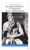 Antoine Vergote - La psychanalyse à l'épreuve de la sublimation.