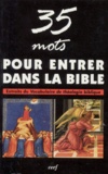 Xavier Léon-Dufour - 35 Mots Pour Entrer Dans La Bible. Extraits Du Vocabulaire De Theologie Biblique.