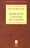 Olivier Boulnois - Duns Scot - La rigueur de la charité.