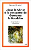 Bernard Senécal - Jésus le Christ à la rencontre de Gautama le Bouddha - Identité chrétienne et bouddhisme.
