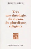 Jacques Dupuis - Vers une théologie chrétienne du pluralisme religieux.