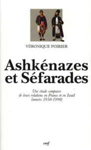Véronique Poirier - Ashkenazes Et Sefarades. Une Etude Comparee De Leurs Relations En France Et En Israel (Annees 1950-1990).