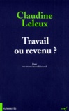 Claudine Leleux - Travail Ou Revenu ? Pour Un Revenu Inconditionnel.