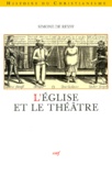 Simone de Reyff - L'Eglise Et Le Theatre. L'Exemple De La France Au Xviieme Siecle.