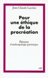 Jean-Claude Larchet - Pour une éthique de la procréation - Eléments d'anthropologie patristique.