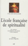 Yves Krumenacker - L'Ecole Française De Spiritualite. Des Mystiques, Des Fondateurs, Des Courants Et Leurs Interpretes.