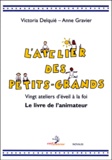 Victoria Delquie et Anne Gravier - L'Atelier Des Petits-Grands. Vingt Ateliers D'Eveil A La Foi, Le Livre De L'Animateur.