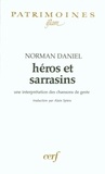 Norman Daniel - Heros Et Sarrasins. Une Interpretation Des Chansons De Geste.
