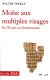 Walter Vogels - Moise Aux Multiples Visages. De L'Exode Au Deuteronome.