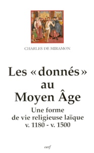 Charles de Miramon - Les Donnes Au Moyen Age. Une Forme De Vie Religieuse Laique (V. 1180-V. 1500).