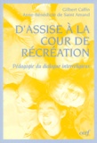 Anne-Bénédicte de Saint Amand et Gilbert Caffin - D'Assise A La Cour De Recreation. Pedagogie Du Dialogue Interreligieux.