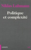 Niklas Luhmann - Politique et complexité - Les contributions de la théorie générale des sytèmes.