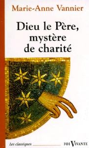 Marie-Anne Vannier - Dieu le Père, mystère de charité.